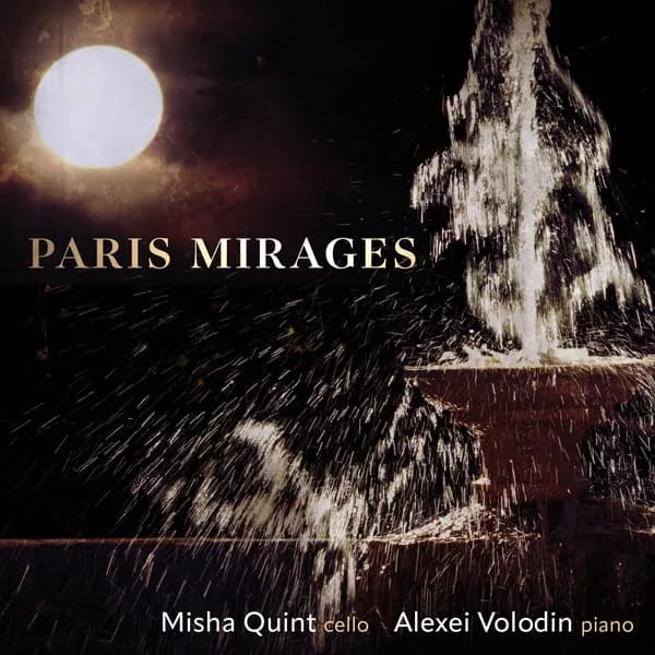 Paris Mirages — Misha Quint, cello and Alexei Volodin, piano